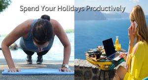 5 Tips that Should Help You Spend Your Holidays Productively