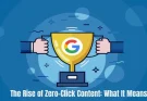 The Rise of Zero-Click Content: What It Means